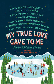 My True Love Gave to Me (Twelve Holiday Stories) by Stephanie Perkins, Holly Black, Ally Carter, Mathew de la Pena, Gayle Forman, Jenny Han, David Levithan, Kelly Link, Myra McEntire, Rainbow Rowell, Laini Taylor, Kiersten White, 9781250059314