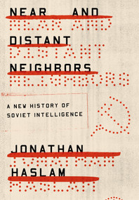 Near and Distant Neighbors (A New History of Soviet Intelligence) - 9780374536275 by Jonathan Haslam, 9780374536275