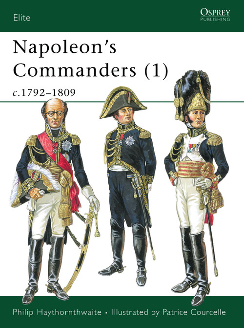 Napoleon's Commanders (1) (c.1792-1809) by Philip Haythornthwaite, Patrice Courcelle, 9781841760551