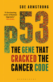 p53 (The Gene that Cracked the Cancer Code) - 9781472910523 by Sue Armstrong, 9781472910523