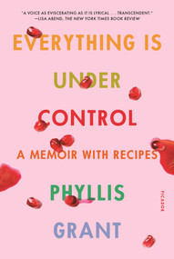 Everything Is Under Control (A Memoir with Recipes) - 9781250787361 by Phyllis Grant, 9781250787361
