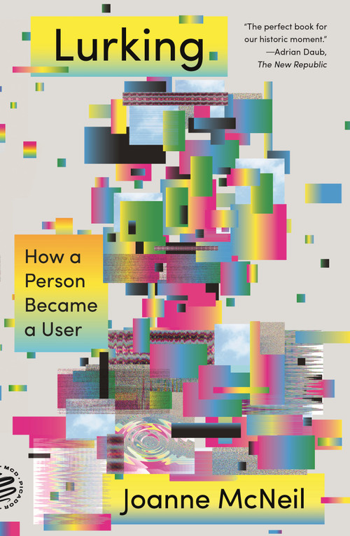 Lurking (How a Person Became a User) - 9781250785756 by Joanne McNeil, 9781250785756