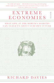 Extreme Economies (What Life at the World's Margins Can Teach Us About Our Own Future) - 9781250170514 by Richard Davies, 9781250170514