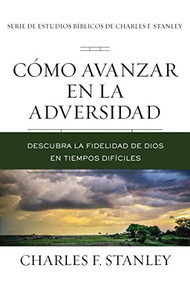 Cómo avanzar en la adversidad (Descubra la fidelidad de Dios en tiempos difíciles) (Spanish Edition) by Charles F. Stanley, 9781400221448