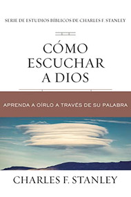 Cómo escuchar a Dios (Aprenda a oírlo a través de su Palabra) (Spanish Edition) by Charles F. Stanley, 9781400221585