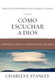 Cómo escuchar a Dios (Aprenda a oírlo a través de su Palabra) (Spanish Edition) by Charles F. Stanley, 9781400221585