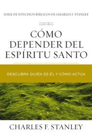 Cómo depender del Espíritu Santo (Descubra quién es Él y cómo actúa) (Spanish Edition) by Charles F. Stanley, 9781400221653