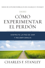 Cómo experimentar el perdón (Disfrute la paz de dar y recibir gracia) (Spanish Edition) by Charles F. Stanley, 9781400221820