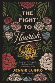 The Fight to Flourish (Engaging in the Struggle to Cultivate the Life You Were Born to Live) - 9780785232308 by Jennie Lusko, A. J. Gregory, 9780785232308