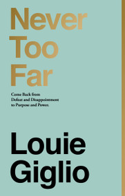 Never Too Far (Come Back from Defeat and Disappointment to Purpose and Power) by Louie Giglio, 9780785238546