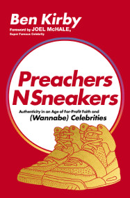 PreachersNSneakers (Authenticity in an Age of For-Profit Faith and (Wannabe) Celebrities) by Benjamin Kirby, Joel McHale, 9780785238836