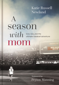A Season with Mom (Love, Loss, and the Ultimate Baseball Adventure) by Katie  Russell Newland, 9780785238881