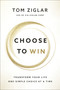 Choose to Win (Transform Your Life, One Simple Choice at a Time) - 9781400209538 by Tom Ziglar, 9781400209538