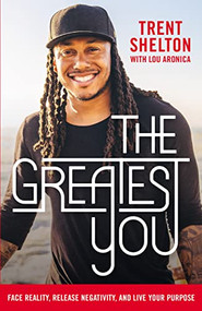 The Greatest You (Face Reality, Release Negativity, and Live Your Purpose) - 9781400214822 by Trent Shelton, Lou Aronica, 9781400214822