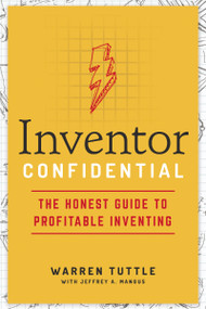 Inventor Confidential (The Honest Guide to Profitable Inventing) by Warren Tuttle, Jeffrey A. Mangus, 9781400219575