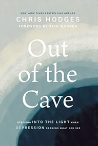 Out of the Cave (Stepping into the Light when Depression Darkens What You See) by Chris Hodges, Rick Warren, 9781400221257