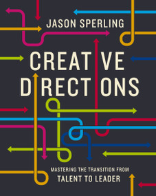 Creative Directions (Mastering the Transition from Talent to Leader) by Jason  Sperling, 9781400222896