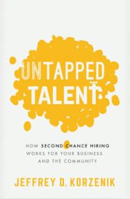 Untapped Talent (How Second Chance Hiring Works for Your Business and the Community) by Jeffrey D. Korzenik, 9781400223145