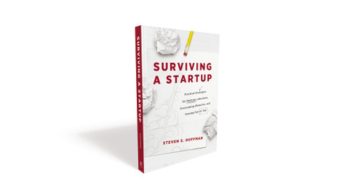 Surviving a Startup (Practical Strategies for Starting a Business, Overcoming Obstacles, and Coming Out on Top) by Steven S. Hoffman, 9781400223190