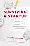 Surviving a Startup (Practical Strategies for Starting a Business, Overcoming Obstacles, and Coming Out on Top) by Steven S. Hoffman, 9781400223190