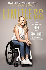 Limitless (The Power of Hope and Resilience to Overcome Circumstance) by Mallory Weggemann, Tiffany Yecke Brooks, 9781400223466