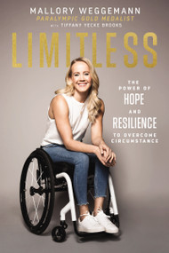 Limitless (The Power of Hope and Resilience to Overcome Circumstance) by Mallory Weggemann, Tiffany Yecke Brooks, 9781400223466