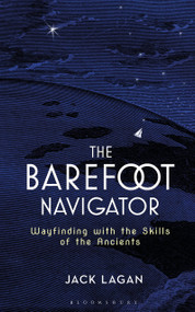 The Barefoot Navigator (Wayfinding with the Skills of the Ancients) by Jack Lagan, 9781472944771