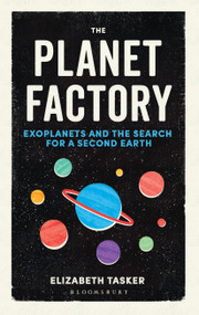 The Planet Factory (Exoplanets and the Search for a Second Earth) by Elizabeth Tasker, 9781472917744