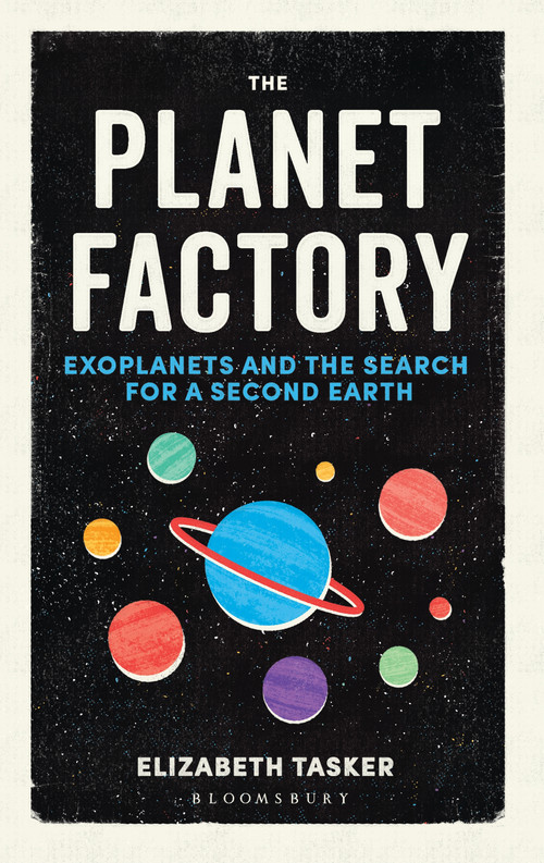 The Planet Factory (Exoplanets and the Search for a Second Earth) by Elizabeth Tasker, 9781472917744