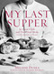My Last Supper (50 Great Chefs and Their Final Meals / Portraits, Interviews, and Recipes) by Melanie Dunea, 9781596912878