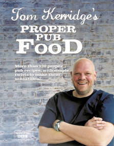 Tom Kerridge's Proper Pub Food (0ver 130 pub recipes with simple twists to make them sensational) by Tom Kerridge, 9781472903532