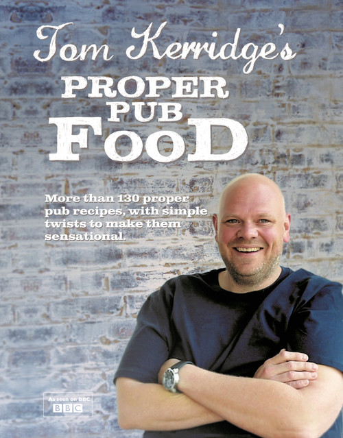 Tom Kerridge's Proper Pub Food (0ver 130 pub recipes with simple twists to make them sensational) by Tom Kerridge, 9781472903532