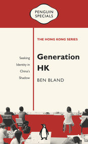 Generation HK (Seeking Identity in China's Shadow) by Ben Bland, 9780734398505