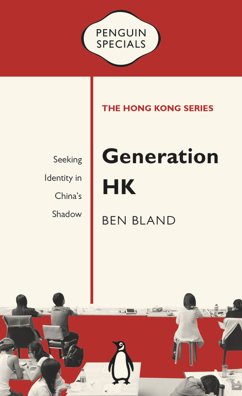 Generation HK (Seeking Identity in China's Shadow) by Ben Bland, 9780734398505