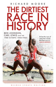 The Dirtiest Race in History (Ben Johnson, Carl Lewis and the 1988 Olympic 100m Final) by Richard Moore, 9781408158760