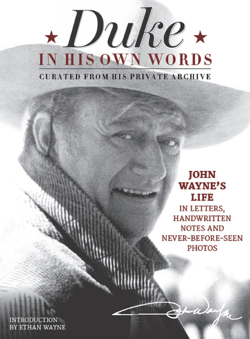 Duke in His Own Words (John Wayne's Life in Letters, Handwritten Notes and Never-Before-Seen Photos Curated from His Private Archive) by Editors of the Official John Wayne Magazine, Ethan Wayne, 9781942556190