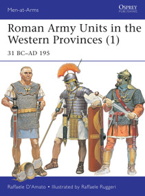 Roman Army Units in the Western Provinces (1) (31 BC-AD 195) by Raffaele D'Amato, Raffaele Ruggeri, 9781472815378