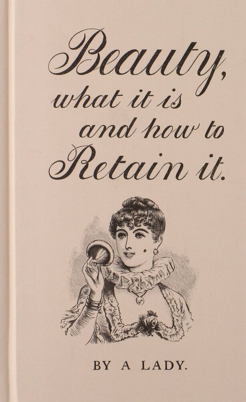 Beauty, What It Is, and How to Retain It (Miniature Edition) by A Lady, 9780712358859
