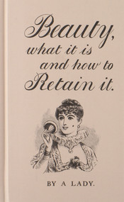 Beauty, What It Is, and How to Retain It by A Lady, 9780712358859