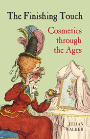 The Finishing Touch (Cosmetis Through the Ages) by Julian Walker, 9780712357524