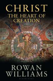 Christ the Heart of Creation by Rowan Williams, 9781472945549