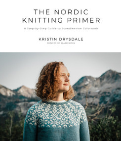 The Nordic Knitting Primer (A Step-by-Step Guide to Scandinavian Colorwork) by Kristin Drysdale, 9781645672197