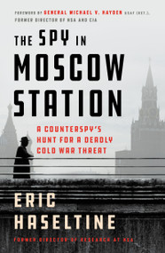 The Spy in Moscow Station (A Counterspy's Hunt for a Deadly Cold War Threat) - 9781250781376 by Eric Haseltine, 9781250781376