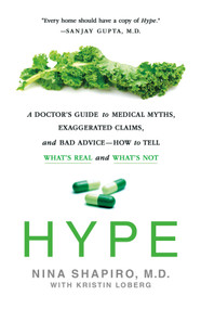Hype (A Doctor's Guide to Medical Myths, Exaggerated Claims, and Bad Advice - How to Tell What's Real and What's Not) - 9781250209986 by Nina Shapiro, MD, Kristin Loberg, 9781250209986
