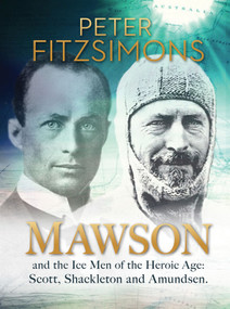 Mawson (And the Ice Men of the Heroic Age: Scott, Shackleton and Amundsen.) by Peter FitzSimons, 9781741666601