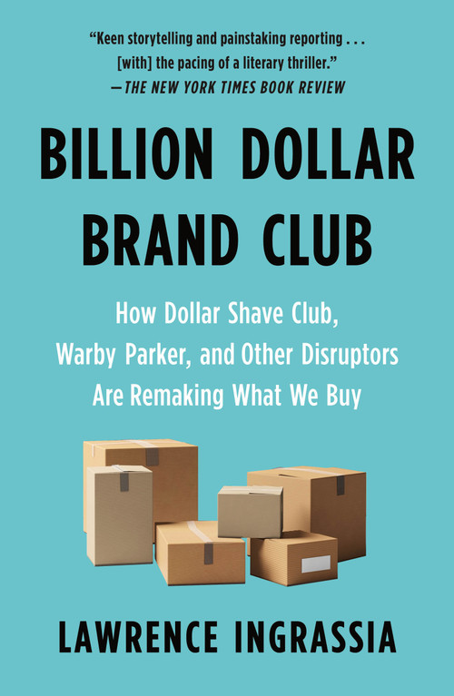 Billion Dollar Brand Club (How Dollar Shave Club, Warby Parker, and Other Disruptors Are Remaking What We Buy) - 9781250782199 by Lawrence Ingrassia, 9781250782199