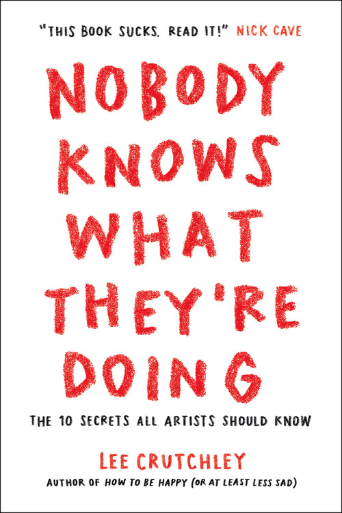 Nobody Knows What They're Doing (The 10 Secrets All Artists Should Know) by Lee Crutchley, 9781250768506
