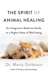 The Spirit of Animal Healing (An Integrative Medicine Guide to a Higher State of Well-being) by Marty Goldstein, 9781250249692