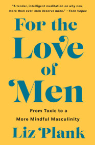 For the Love of Men (From Toxic to a More Mindful Masculinity) - 9781250757203 by Liz Plank, 9781250757203