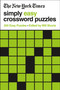 The New York Times Simply Easy Crossword Puzzles (200 Easy Puzzles) by The New York Times, Will Shortz, 9781250781741